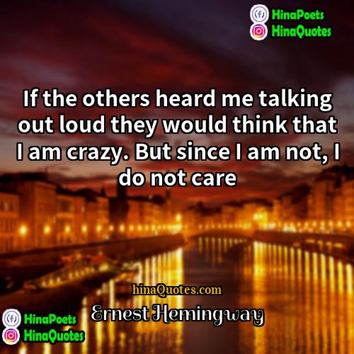Ernest Hemingway Quotes | If the others heard me talking out